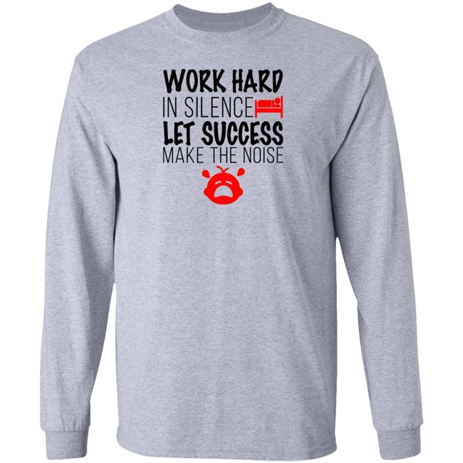 Work Hard In Silence Let Success Make The Noise White T Shirt Work Hard In Silence Let Success Make The Noise White T Shirt