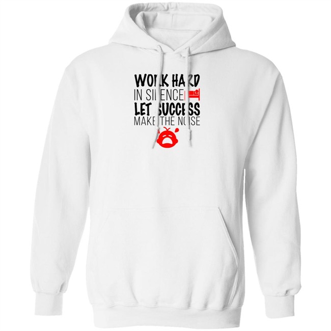 Work Hard In Silence Let Success Make The Noise White T Shirt Work Hard In Silence Let Success Make The Noise White T Shirt