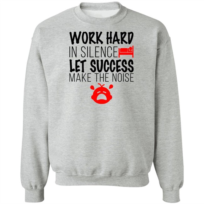 Work Hard In Silence Let Success Make The Noise White T Shirt Work Hard In Silence Let Success Make The Noise White T Shirt