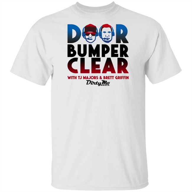 Door Bumper Clear Dirty With Tj Majors & Brett Griffin Mo Media T Shirt Door Bumper Clear Dirty With Tj Majors & Brett Griffin Mo Media T Shirt