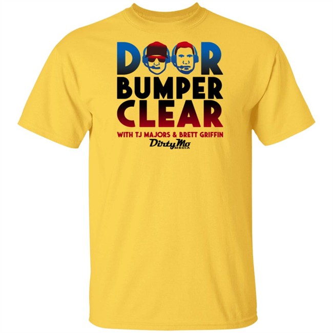 Door Bumper Clear Dirty With Tj Majors & Brett Griffin Mo Media T Shirt Door Bumper Clear Dirty With Tj Majors & Brett Griffin Mo Media T Shirt