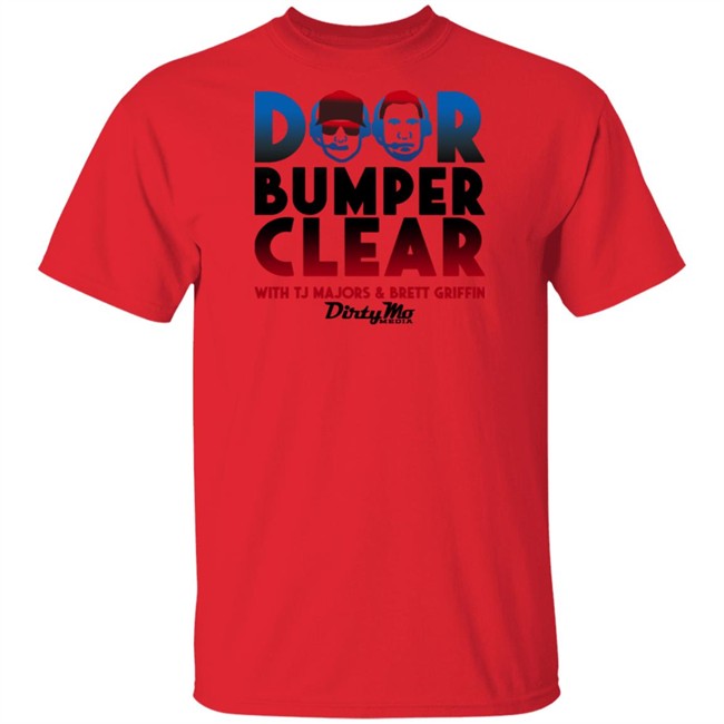 Door Bumper Clear Dirty With Tj Majors & Brett Griffin Mo Media T Shirt Door Bumper Clear Dirty With Tj Majors & Brett Griffin Mo Media T Shirt