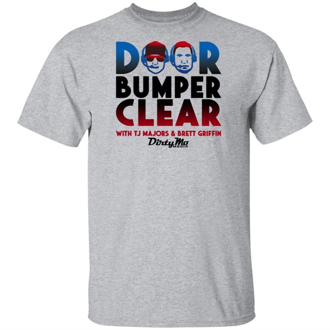 Door Bumper Clear Dirty With Tj Majors & Brett Griffin Mo Media T Shirt Door Bumper Clear Dirty With Tj Majors & Brett Griffin Mo Media T Shirt