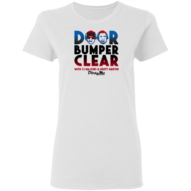 Door Bumper Clear Dirty With Tj Majors & Brett Griffin Mo Media T Shirt Door Bumper Clear Dirty With Tj Majors & Brett Griffin Mo Media T Shirt