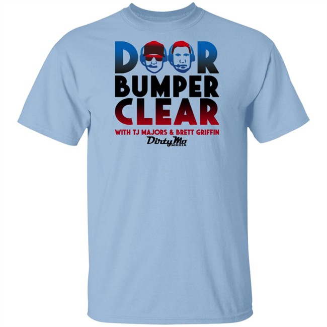Door Bumper Clear Dirty With Tj Majors & Brett Griffin Mo Media T Shirt Door Bumper Clear Dirty With Tj Majors & Brett Griffin Mo Media T Shirt