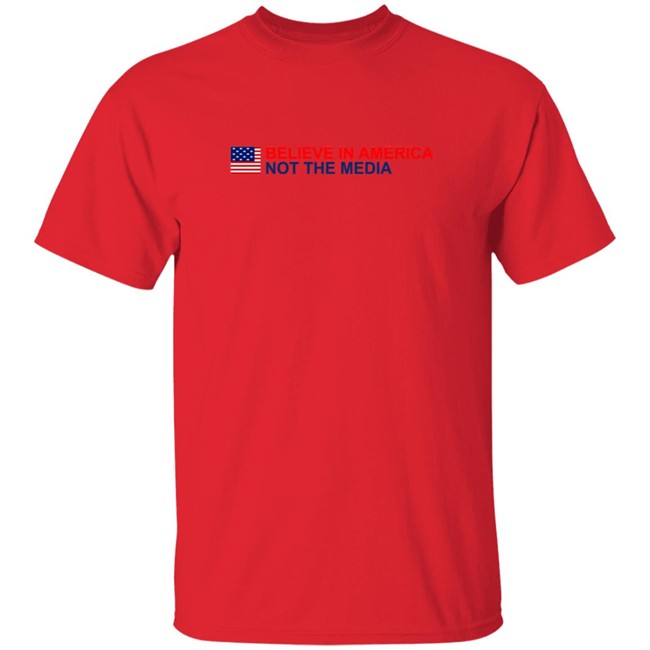 Believe in America Not the Media T Shirt Believe in America Not the Media T Shirt