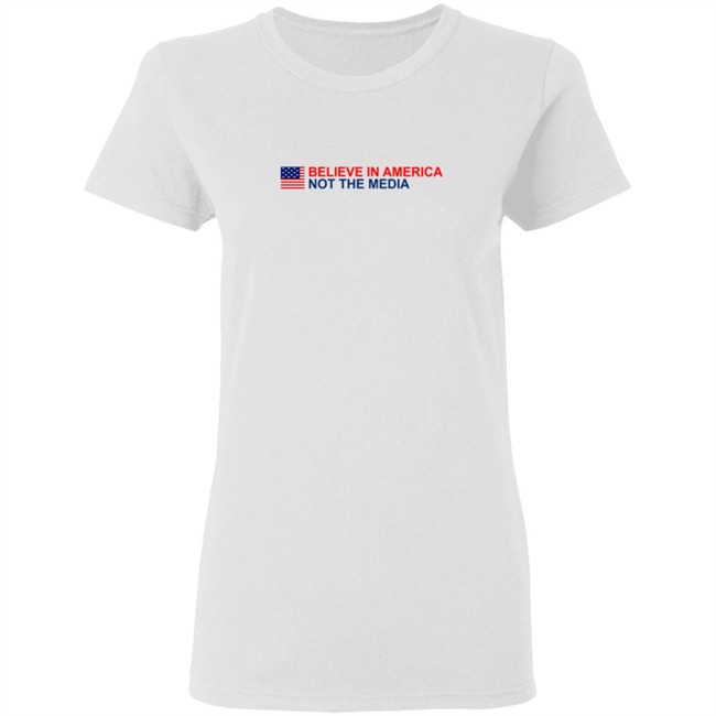 Believe in America Not the Media T Shirt Believe in America Not the Media T Shirt