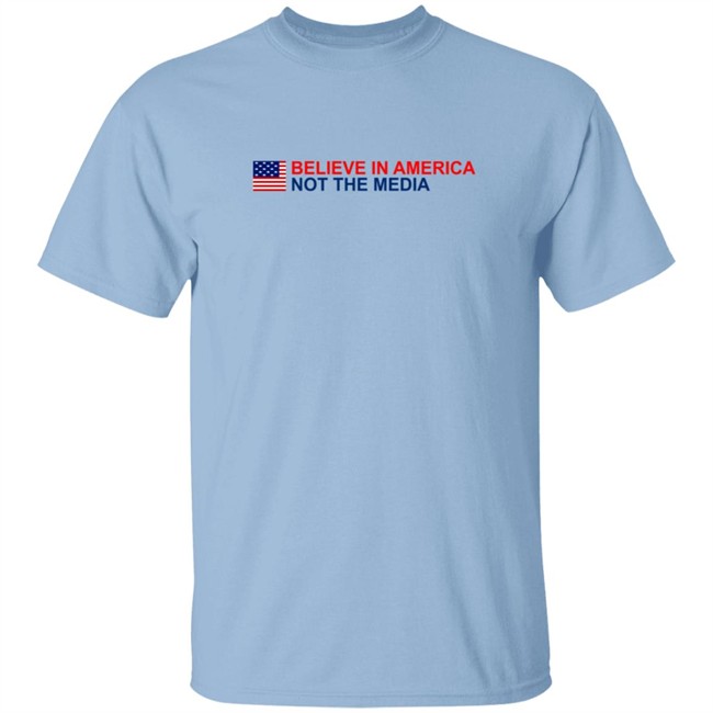 Believe in America Not the Media T Shirt Believe in America Not the Media T Shirt
