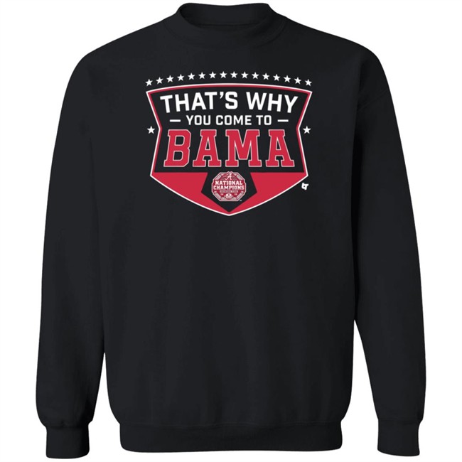 Thats Why You Come To Bama T Shirt Thats Why You Come To Bama T Shirt