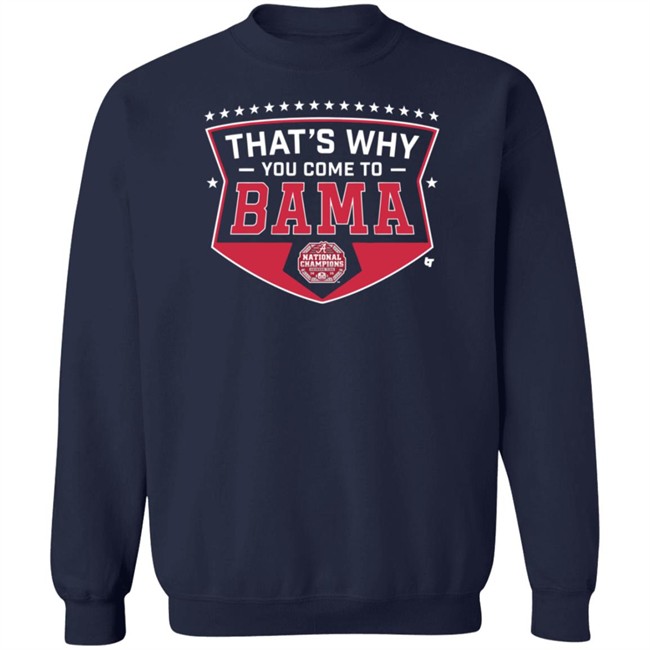 Thats Why You Come To Bama T Shirt Thats Why You Come To Bama T Shirt