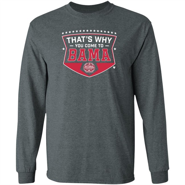 Thats Why You Come To Bama T Shirt Thats Why You Come To Bama T Shirt