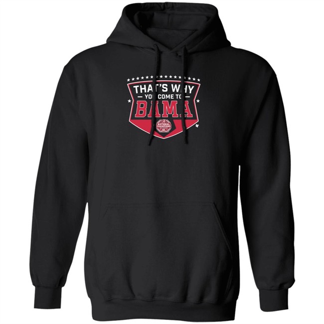 Thats Why You Come To Bama T Shirt Thats Why You Come To Bama T Shirt