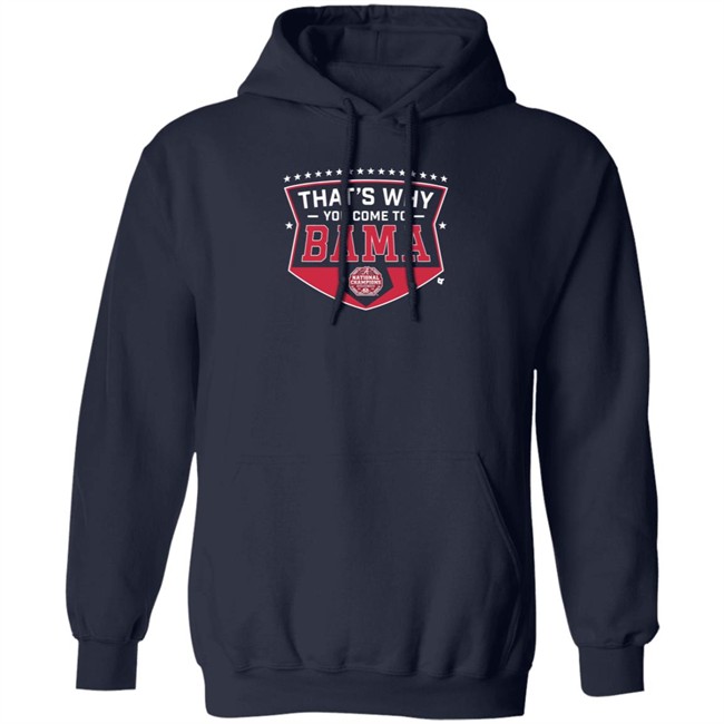 Thats Why You Come To Bama T Shirt Thats Why You Come To Bama T Shirt