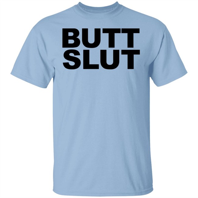 Butt Slut T Shirt Butt Slut T Shirt