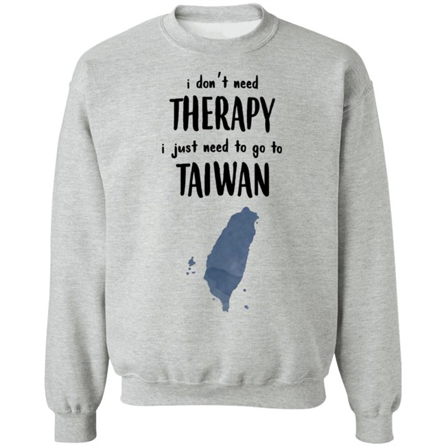 I Don't Need Therapy I Just Need To Go To Taiwan T Shirt I Don't Need Therapy I Just Need To Go To Taiwan T Shirt