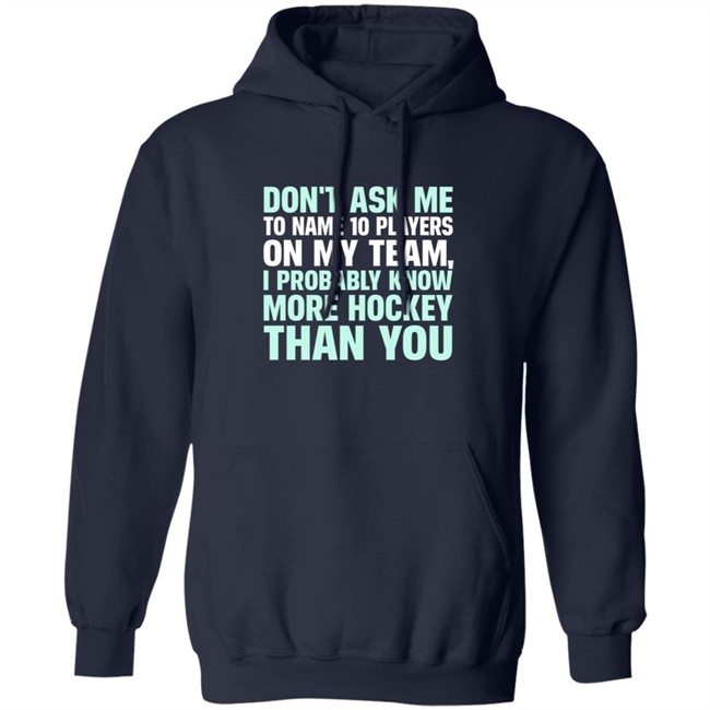 Everything Hockey Know More Hockey Than You Hoodie Sweatshirt Everything Hockey Know More Hockey Than You Hoodie Sweatshirt
