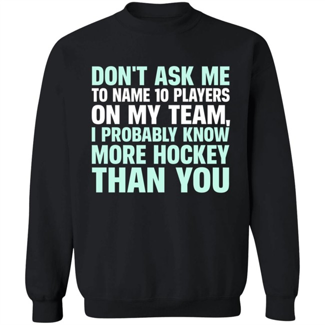 Everything Hockey Know More Hockey Than You Hoodie Sweatshirt Everything Hockey Know More Hockey Than You Hoodie Sweatshirt