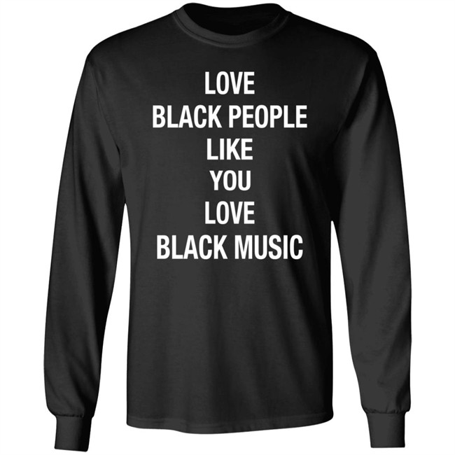 Braxton Cook Love Black People Like You Love Black Music T Shirt