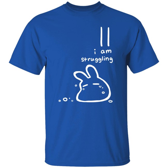I Am Struggling Shirt I Am Struggling Shirt