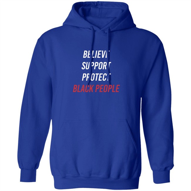 Believe Support Protect Black People Shirt Believe Support Protect Black People Shirt