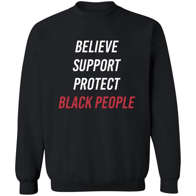 Believe Support Protect Black People Shirt Believe Support Protect Black People Shirt