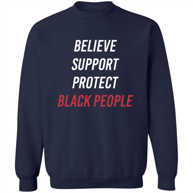 Believe Support Protect Black People Shirt Believe Support Protect Black People Shirt
