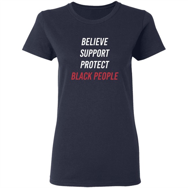 Believe Support Protect Black People Shirt Believe Support Protect Black People Shirt