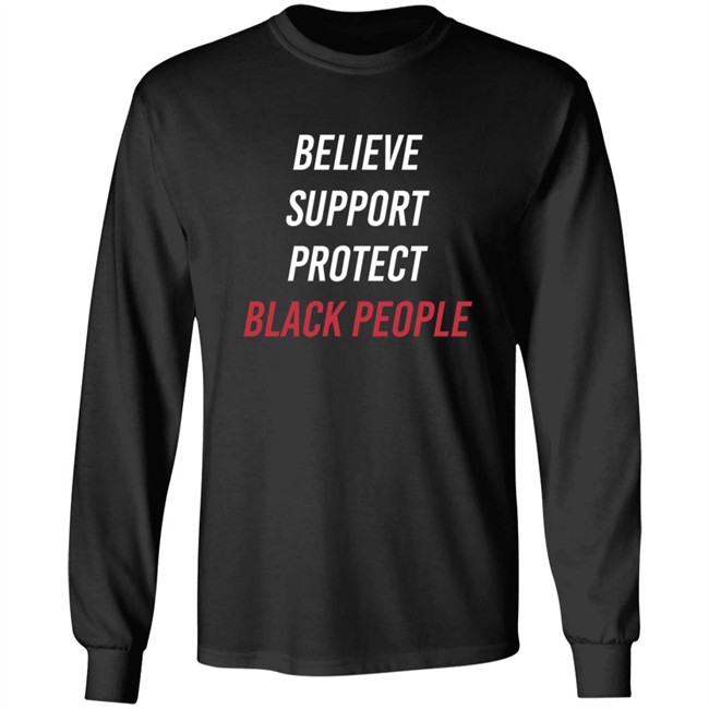 Believe Support Protect Black People Shirt Believe Support Protect Black People Shirt