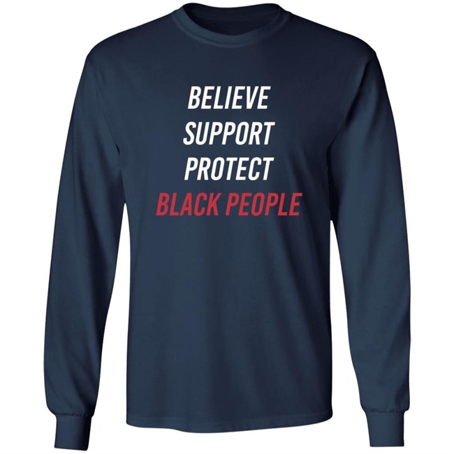 Believe Support Protect Black People Shirt Believe Support Protect Black People Shirt