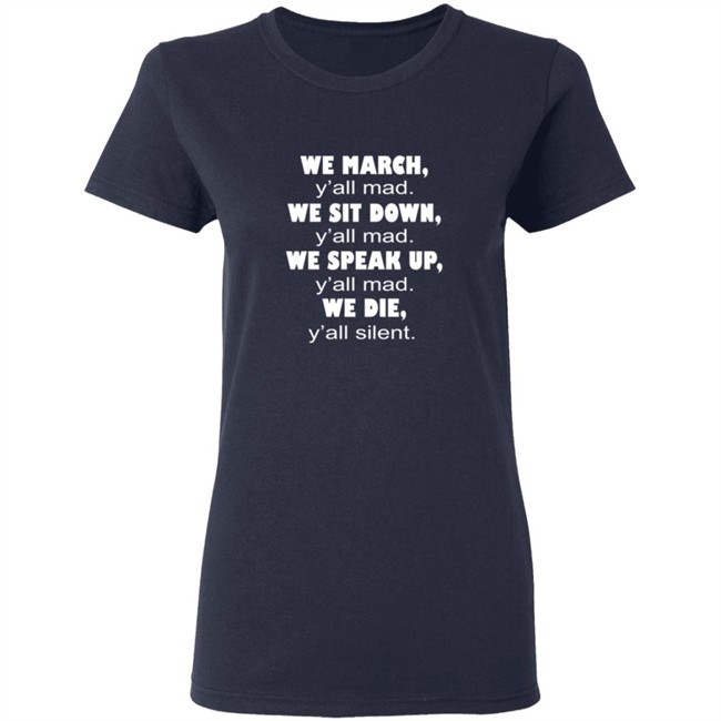 We March Yall Mad We Sit Down Yall mad We Die Yall Silent Shirt We March Yall Mad We Sit Down Yall mad We Die Yall Silent Shirt