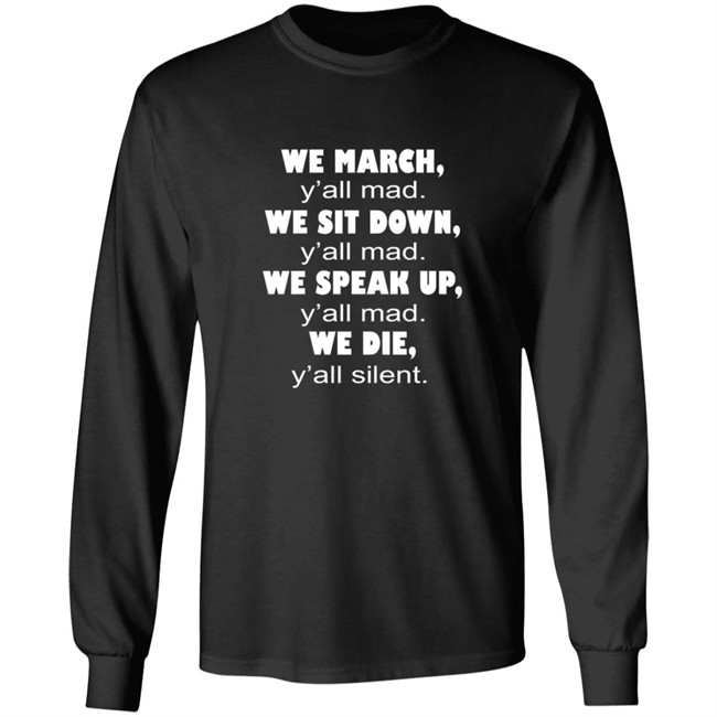 We March Yall Mad We Sit Down Yall mad We Die Yall Silent Shirt We March Yall Mad We Sit Down Yall mad We Die Yall Silent Shirt