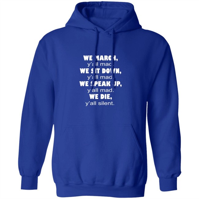 We March Yall Mad We Sit Down Yall mad We Die Yall Silent Shirt We March Yall Mad We Sit Down Yall mad We Die Yall Silent Shirt