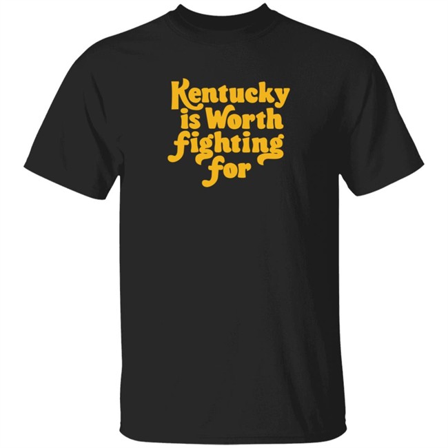 Kentucky Is Worth Fighting For T Shirt Kentucky Is Worth Fighting For T Shirt