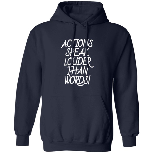 Actions Speak Louder Than Words T Shirt Actions Speak Louder Than Words T Shirt