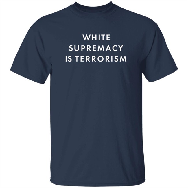 White Supremacy Is Terrorism Tee Shirt White Supremacy Is Terrorism Tee Shirt