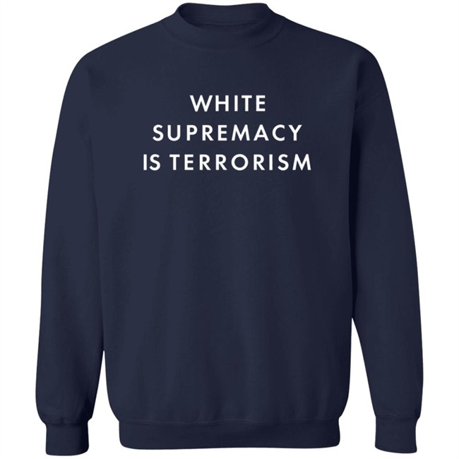 White Supremacy Is Terrorism Tee Shirt White Supremacy Is Terrorism Tee Shirt