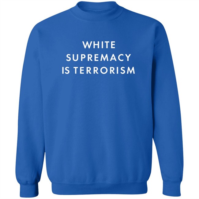 White Supremacy Is Terrorism Tee Shirt White Supremacy Is Terrorism Tee Shirt
