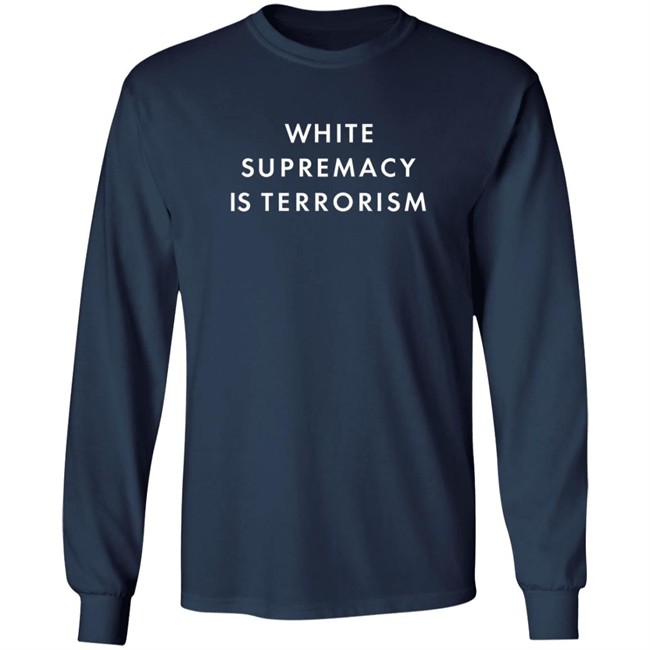 White Supremacy Is Terrorism Tee Shirt White Supremacy Is Terrorism Tee Shirt