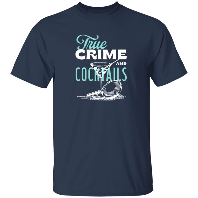 True Crime And Cocktails T Shirt True Crime And Cocktails T Shirt