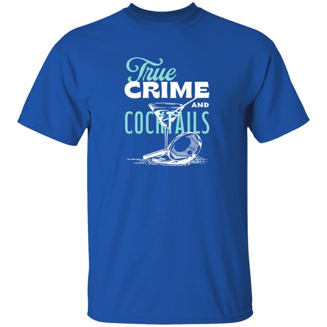 True Crime And Cocktails T Shirt True Crime And Cocktails T Shirt