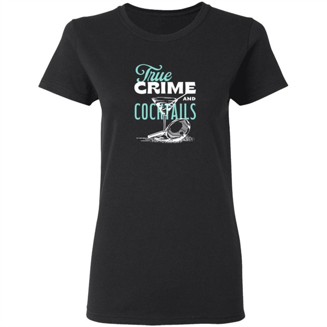 True Crime And Cocktails T Shirt True Crime And Cocktails T Shirt