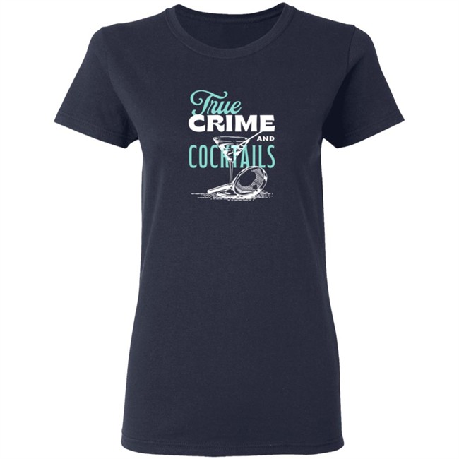 True Crime And Cocktails T Shirt True Crime And Cocktails T Shirt