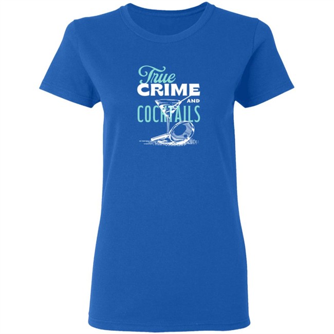 True Crime And Cocktails T Shirt True Crime And Cocktails T Shirt
