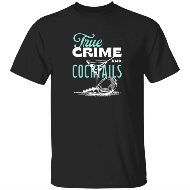 True Crime And Cocktails T Shirt