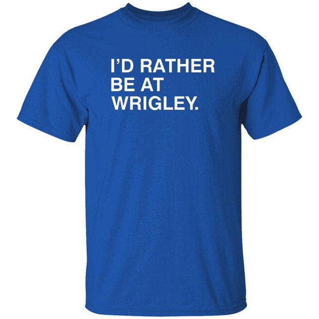 Obvious Shirts Id Rather Be At Wrigley T Shirt
