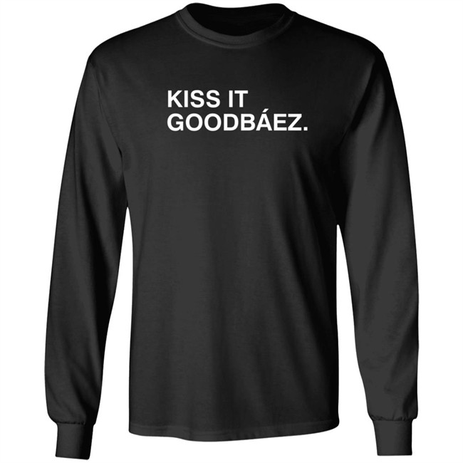 Kiss It Goodbaez T Shirt Kiss It Goodbaez T Shirt