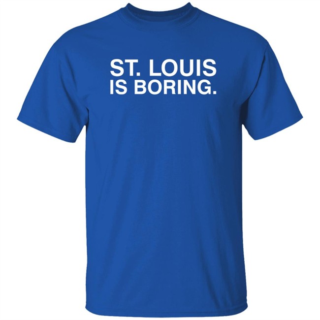 St Louis Is Boring T Shirt