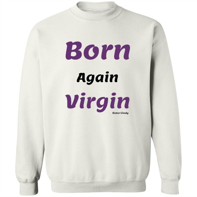 Sister Cindy Merch Born again Virgin T Shirt Sister Cindy Merch Born again Virgin T Shirt