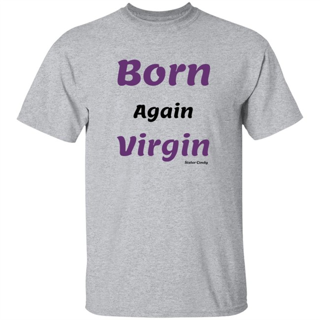 Sister Cindy Merch Born again Virgin T Shirt