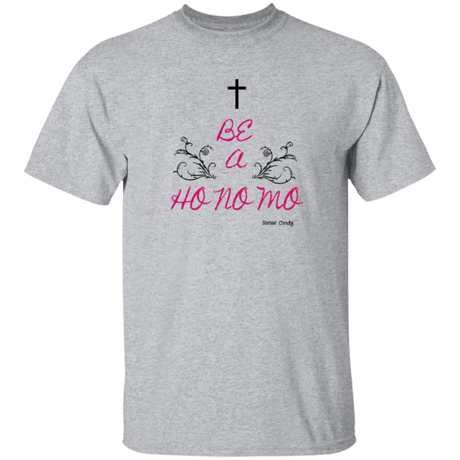 Sister Cindy Merch Be A Ho No Mo T Shirt Sister Cindy Merch Be A Ho No Mo T Shirt